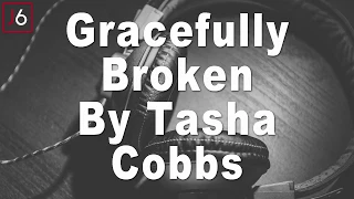 Tasha Cobbs Leonard | Gracefully Broken Instrumental Music and Lyrics