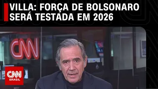 Villa: Força de Bolsonaro será testada em 2026 | CNN NOVO DIA