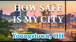 How Safe is Youngstown OH? Is Youngstown one of America's Most Dangerous Cities?