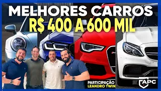 ESCOLHAS DOS MELHORES CARROS DE 400 MIL A 600 MIL com LEANDRO TWIN!  | ApC