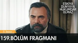 Eşkıya Dünyaya Hükümdar Olmaz 159. Bölüm Fragmanı