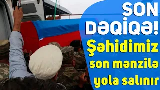 SON DƏQİQƏ! Şəhidimiz son mənzilə yola salınır