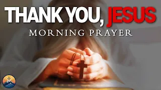 Thank You JESUS Morning Prayer (Powerful Morning Prayer to THANK OUR SAVIOR Jesus Christ)