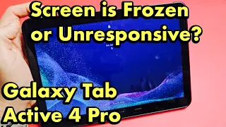 Galaxy Tab Active 4 Pro: Screen is Frozen or Unresponsive? Easy Fix!