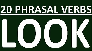 20 PHRASAL VERBS WITH LOOK. PHRASAL VERB LOOK WITH EXERCISES AND EXAMPLES. PHRASAL VERBS IN ENGLISH