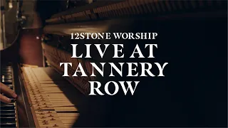12Stone Worship | Live at Tannery Row