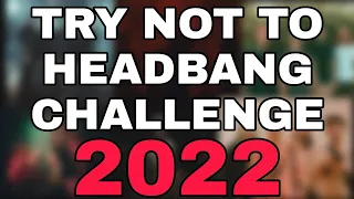 TRY NOT TO HEADBANG CHALLENGE - 2022 BEST BREAKDOWNS
