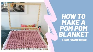 How to make a Pom Pom Blanket - Beginners Guide to Loom Frames  - DIY Blanket Weaving Tutorial