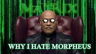 The Matrix - Why I Hate Morpheus