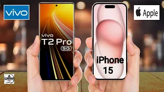 Vivo T2 Pro vs iPhone 15 || iPhone 15 vs Vivo T2 Pro