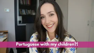 Will I ever speak Portuguese with my children?