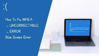 How To Fix WHEA_UNCORRECTABLE_ERROR Blue Screen Error