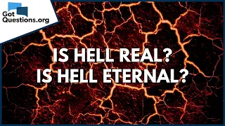 Is hell real? - Is hell eternal? | GotQuestions.org