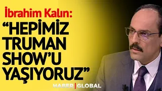 İbrahim Kalın: Hepimiz Truman Show'u Yaşıyoruz