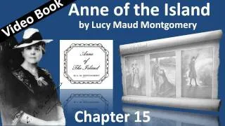 Chapter 15 - Anne of the Island by Lucy Maud Montgomery - A Dream Turned Upside Down