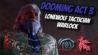 Dooming Act 3 as a LONEWOLF Warlock On TACTICIAN! - Baldur's Gate 3