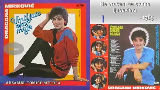 Dragana Mirkovic - Ne vracam se starim ljubavima - (Audio 1985)
