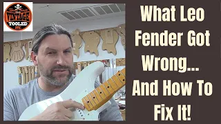 What Leo Fender Got Wrong... And How To Fix It!