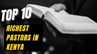 The Top 10 Richest Pastors in Kenya- Updated Version 2022