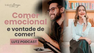 Comer emocional, vontade de comer e compulsão alimentar- participação no Lutz podcast