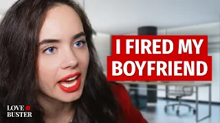 I FIRED MY BOYFRIEND | @LoveBuster_