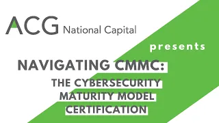 Navigating CMMC – The Cybersecurity Maturity Model Certification