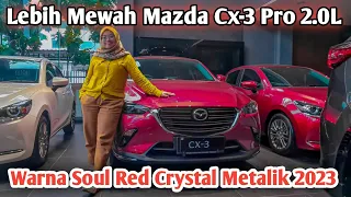 Mazda CX-3 Pro 2.0L | Warna Soul Red Crystal Metallic | Lebih Mewah dan Elegant