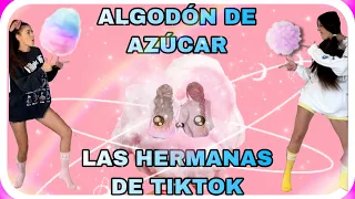 ALGODÓN DE AZÚCAR ( las hermanas de tiktok)