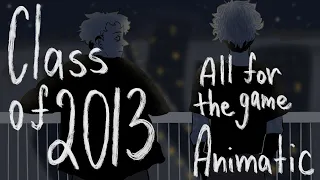 Class of 2013 | All for the game Animatic