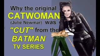 Why the original CATWOMAN (Julie Newmar) was "CUT" from the BATMAN TV series!