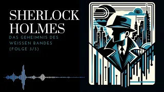 Sherlock Holmes in: Das Geheimnis des weißen Bandes Teil 3/3 |  Spannendes Finale