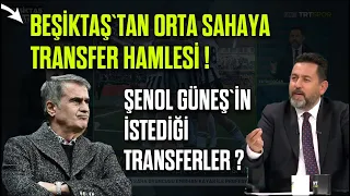 Beşiktaş'tan Orta Sahaya Transfer Hamlesi! Şenol Güneş'in İstediği Futbolcu? Beşiktaş Transfer