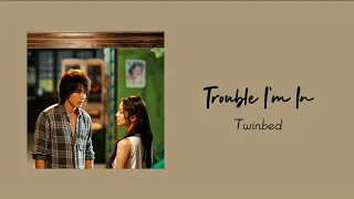 Twinbed - Trouble I'm In 'The Forbidden Flower(夏花) OST' (lyrics)'♡