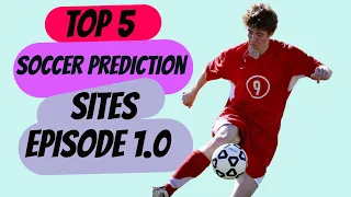 Top 5 Soccer Prediction Sites Episode 1.0