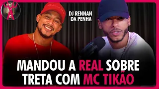 DJ RENNAN DA PENHA contou o REAL MOTIVO  da treta com MC TIKÃO