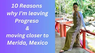 10 Reasons why I’m leaving Progreso & moving closer to Merida, Mexico