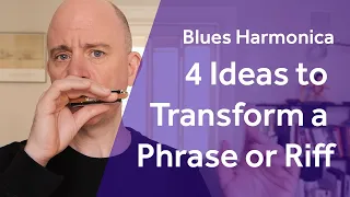 Four ideas to transform a phrase or riff - Blues Harmonica Lesson