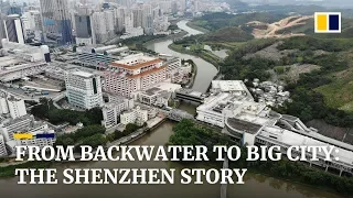 From backwater to big city: Shenzhen's transformation through reform and opening up