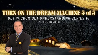TURN ON THE DREAM MACHINE 5 of 5 Get WISDOM Get UNDERSTANDING series 10 by Peter J Daniels