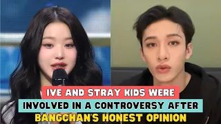 IVE AND STRAY KIDS WERE INVOLVED IN A CONTROVERSY AFTER BANGCHAN'S HONEST OPINION