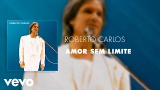 Roberto Carlos - Amor Sem Limite (Ao Vivo) (Áudio Oficial)