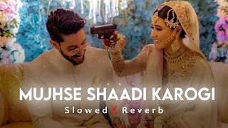 Mujhsh Shaadi Karogi | Slowed & Reverb | Lo-Fi Song | Shir Sunny