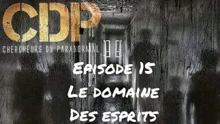 S04 E15 LE DOMAINE DES ESPRITS  ENQUETE PARANORMAL CHASSEUR DE FANTOMES ET D ESPRITS #urbex