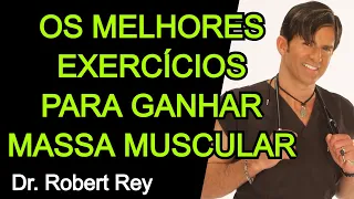 OS MELHORES EXERCÍCIOS PARA GANHAR MASSA MUSCULAR - Dr. Rey