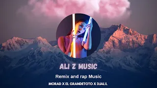 EL GRANDETOTO X MORAD X DJALIL  ALI Z MUSIC