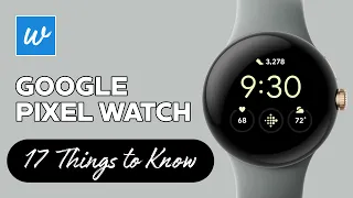 Google Pixel Watch (17 Things to Know)