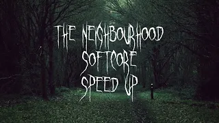 The neighbourhood-softcore- ,,are we too young for this,,-speed up