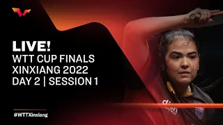 LIVE! | WTT Cup Finals Xinxiang 2022 | Quarter Finals | Day 2 | Session 1