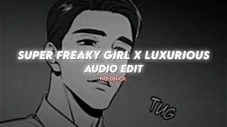 super freaky girl x luxurious - nicki minaj, gwen stefani | edit audio