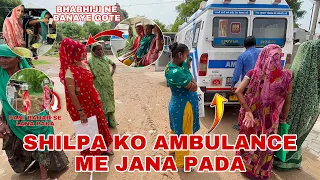Shilpa ko jana pada ambulance 🚑 me 🤔 | thakor’s family vlogs